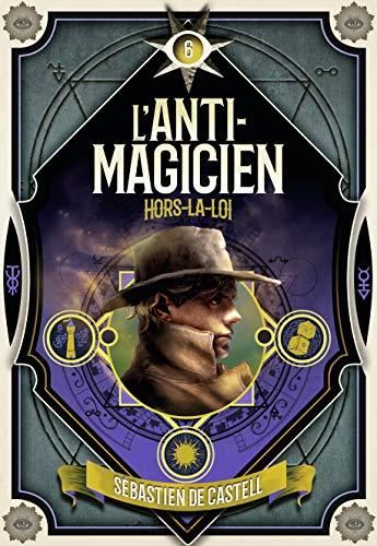 L'Anti-magicien T.06 : Hors-la-loi