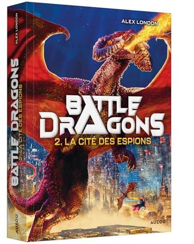 La Cité des espions - Battle dragons T.02